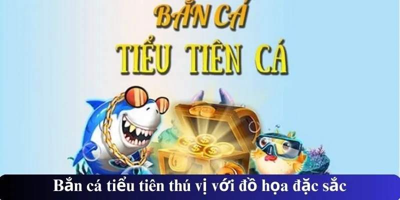 Bắn cá tiểu tiên thú vị với đồ họa đặc sắc