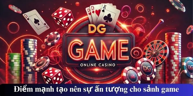 Điểm mạnh tạo nên sự ấn tượng cho sảnh game