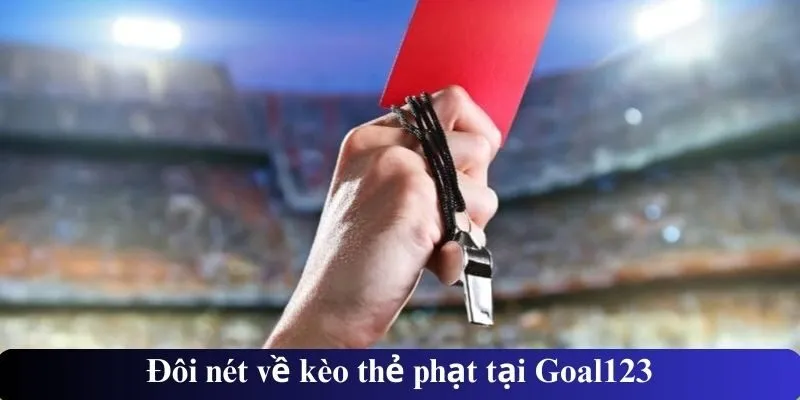 Đôi nét về kèo thẻ phạt tại Goal123