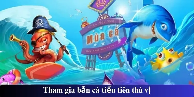 Tham gia bắn cá tiểu tiên thú vị