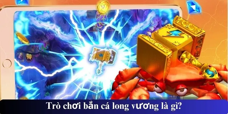 Trò chơi bắn cá long vương là gì?