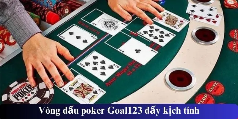 Vòng đấu poker Goal123 đấy kịch tính